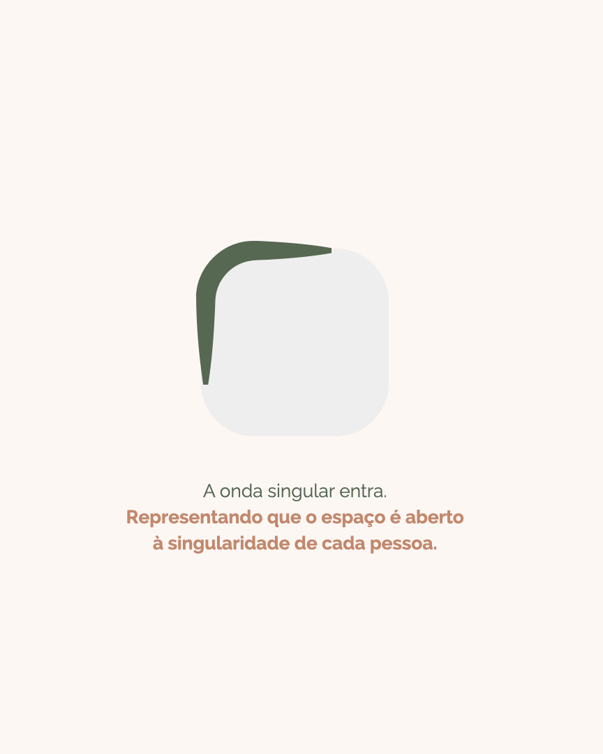 A onda singular entra. Representando que o espaço é aberto à singularidade de cada pessoa.